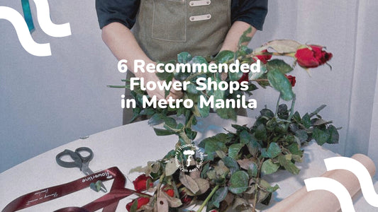 6 Recommended Flower Shops in Metro Manila